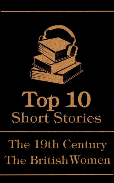 The Top 10 Short Stories - The 19th Century - The British Women - Elizabeth Gaskell - George Eliot - Amy Levy