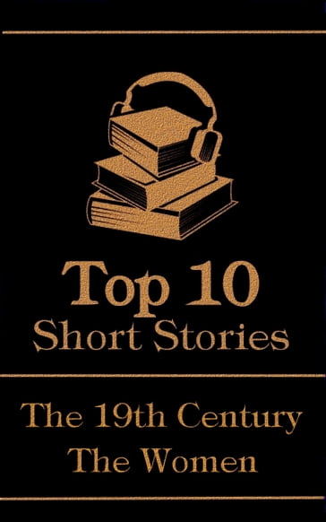 The Top 10 Short Stories - The 19th Century - The Women - Kate Chopin - George Eliot - Charlotte Perkins Gilman