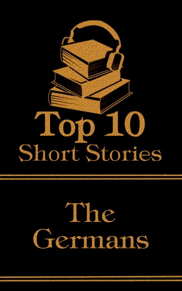 The Top 10 Short Stories - The Germans - E T A Hoffman - Fredrich Schiller - Johann von Goethe