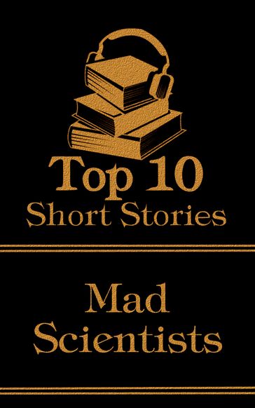 The Top 10 Short Stories - Mad Scientists - Edgar Allan Poe - Robert Louis Stevenson - Mary Shelley
