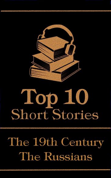 The Top 10 Short Stories - The 19th Century - The Russians - Lev Nikolaevic Tolstoj - Fedor Michajlovic Dostoevskij - Ivan Turgenev