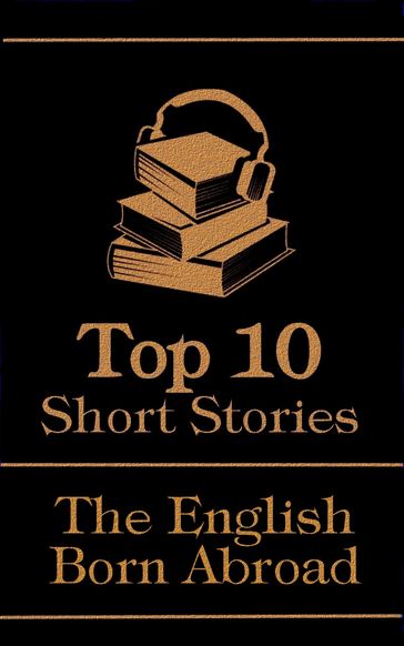 The Top 10 Short Stories - The English - Born Abroad - Kipling Rudyard - Hugh Walpole - William Makepeace Thackerary