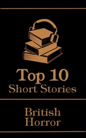 The Top 10 Short Stories - British Horror: The top 10 horror stories of all time by British authors, ghosts, mysteries, murder, monsters and more