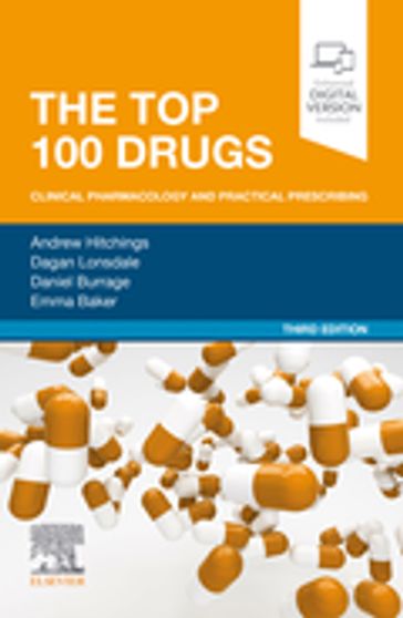 The Top 100 Drugs - E-Book - BSc(Hons) MBBS PhD MRCP FHEA FFICM Dagan Lonsdale - BSc(Hons) MBBS MSc (Med Ed) MRCP FHEA Daniel Burrage - MBChB PhD FRCP FBPhS Emma Baker - BSc  MBBS  PhD  FRCP  FFICM  FHEA  FBPhS Andrew W. Hitchings