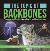 The Topic of Backbones : Compare and Contrast Vertebrates and Invertebrates   Life Science   Biology 4th Grade   Children s Biology Books