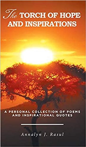 The Torch of Hope and Inspirations: A Personal Collection of Poems and Inspirational Quotes - ANNALYN RASUL