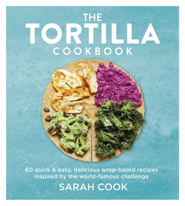 The Tortilla Cookbook - Sarah Cook