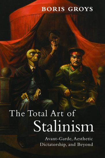 The Total Art of Stalinism - Boris Groys