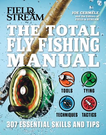 The Total Flyfishing Manual - Joe Cermele - The Editors of Field & Stream