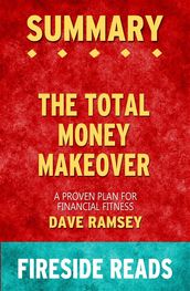 The Total Money Makeover: A Proven Plan for Financial Fitness by Dave Ramsey: Summary by Fireside Reads