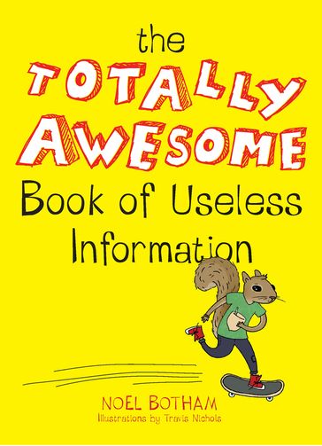 The Totally Awesome Book of Useless Information - Noel Botham