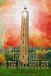 The Tower Of The Watchful Eye: The Legend Of Kairu Book 1