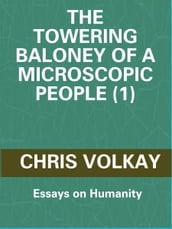 The Towering Baloney of a Microscopic People (1): Essays on Humanity