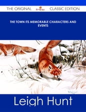 The Town Its Memorable Characters and Events - The Original Classic Edition