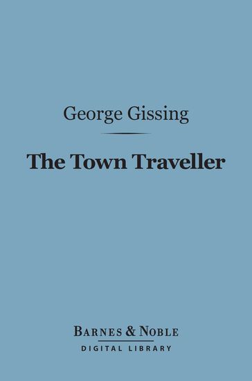 The Town Traveller (Barnes & Noble Digital Library) - George Gissing