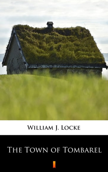 The Town of Tombarel - William J. Locke