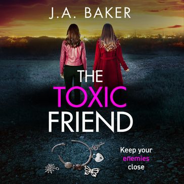 The Toxic Friend - J A Baker