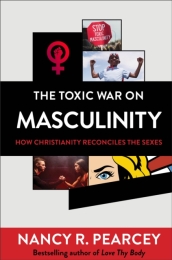The Toxic War on Masculinity ¿ How Christianity Reconciles the Sexes