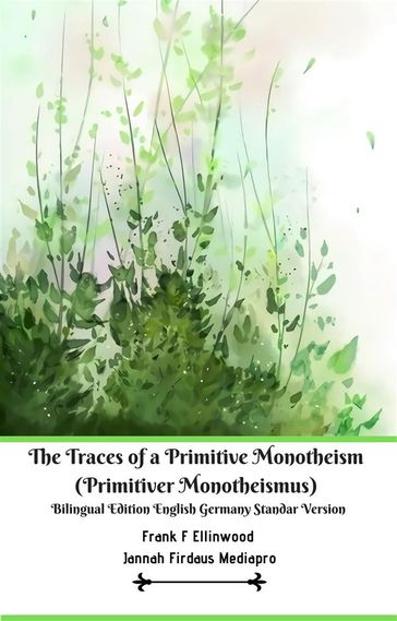 The Traces of a Primitive Monotheism (Primitiver Monotheismus) Bilingual Edition English Germany Standar Version - Frank F Ellinwood - Jannah Firdaus MediaPro