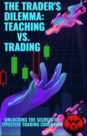 The Trader s Dilemma Teaching vs. Trading