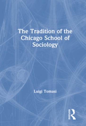 The Tradition of the Chicago School of Sociology - Luigi Tomasi
