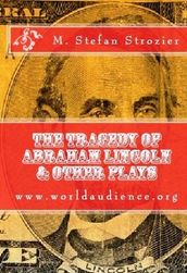 The Tragedy of Abraham Lincoln & Other Plays