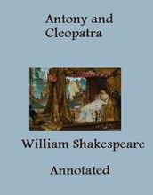 The Tragedy of Antony and Cleopatra (Annotated)