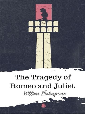 The Tragedy of Romeo and Juliet - William Shakespeare