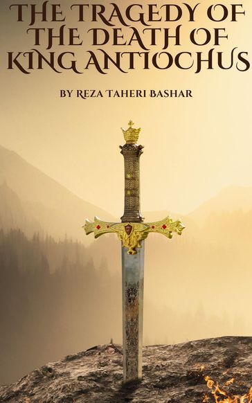 The Tragedy of the Death of the King Antiochus - Reza Taheribashar