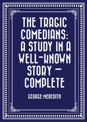 The Tragic Comedians: A Study in a Well-known Story  Complete