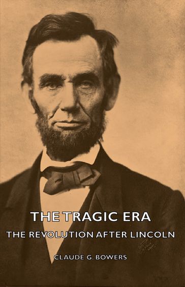 The Tragic Era - The Revolution After Lincoln - Claude G. Bowers