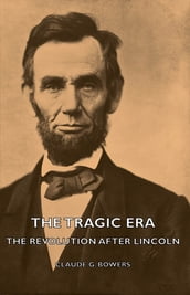 The Tragic Era - The Revolution After Lincoln