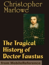The Tragical History Of Doctor Faustus (Mobi Classics)