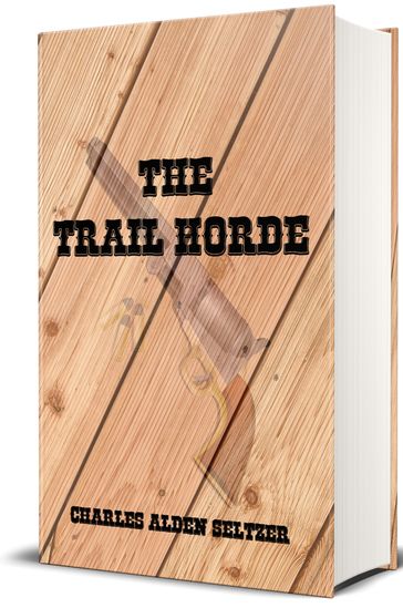 The Trail Horde - Illustrated - Charles Alden Seltzer - Illustrator P. V. E. Ivory