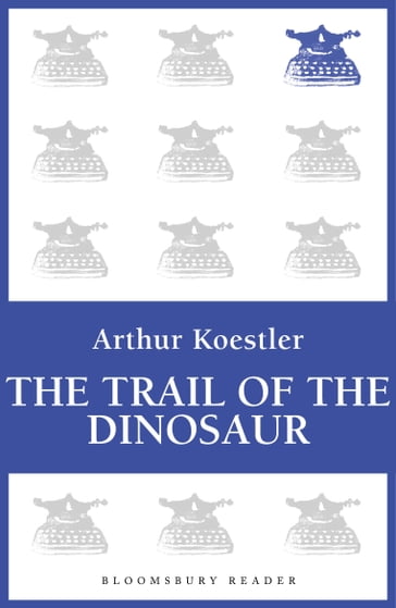 The Trail of the Dinosaur - Arthur Koestler