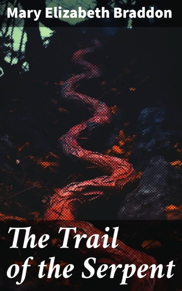 The Trail of the Serpent - Mary Elizabeth Braddon