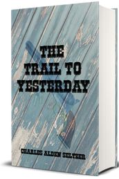 The Trail to Yesterday (Illustrated)