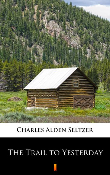 The Trail to Yesterday - Charles Alden Seltzer