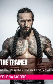 The Trainer: A Curvy Girl, Age Gap, Revenge on the Ex Novella