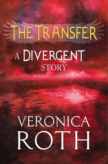 The Transfer: A Divergent Story - Veronica Roth