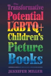 The Transformative Potential of LGBTQ+ Children s Picture Books