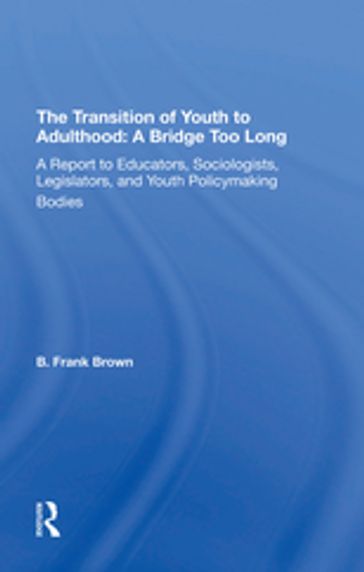 The Transition Of Youth To Adulthood: A Bridge Too Long - B Frank Brown - B. Frank Brown