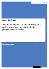 The Transitivity Hypothesis - Investigation on the importance of transitivity in grammar and discourse