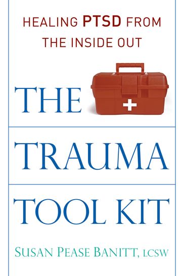 The Trauma Tool Kit - Susan Pease Banitt LCSW