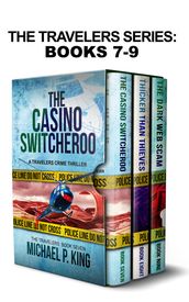 The Travelers Series Books 7-9: The Casino Switcheroo, Thicker Than Thieves, and The Dark Web Scam