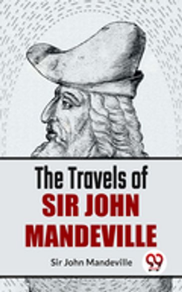 The Travels Of Sir John Mandeville - Sir John Mandeville