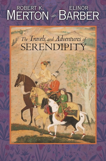 The Travels and Adventures of Serendipity - Elinor Barber - Robert K. Merton