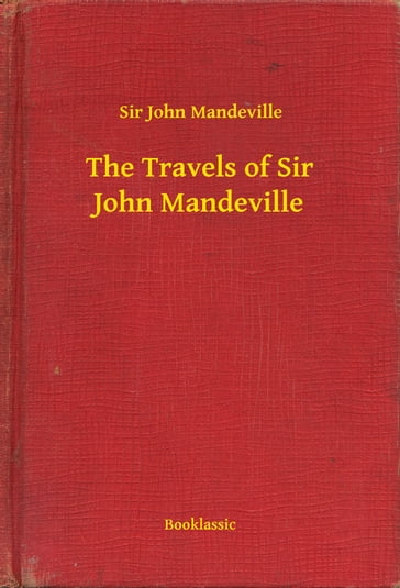 The Travels of Sir John Mandeville - Sir John Mandeville