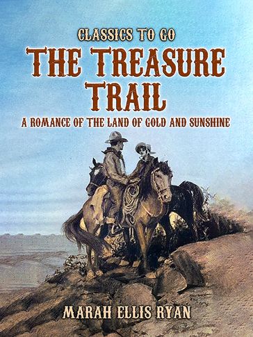 The Treasure Trail, A Romance of the Land of Gold and Sunshine - Marah Ellis Ryan