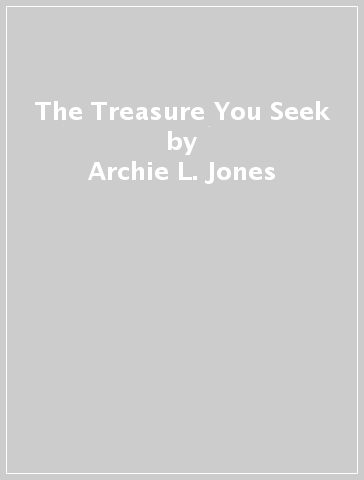 The Treasure You Seek - Archie L. Jones